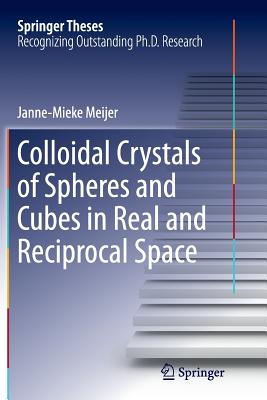 Colloidal Crystals of Spheres and Cubes in Real and Reciprocal Space - Meijer, Janne-Mieke