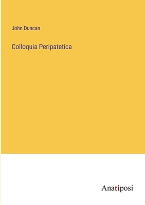 Colloquia Peripatetica - Duncan, John