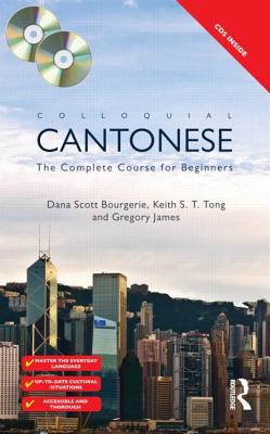 Colloquial Cantonese: The Complete Course for Beginners - Bourgerie, Dana Scott, and Tong, Keith S T, and James, Gregory