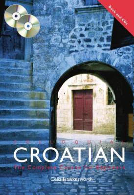Colloquial Croatian: The Complete Course for Beginners - Hawkesworth, Celia
