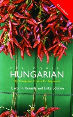 Colloquial Hungarian - Rounds, Carol H, and Solyom, Erika, and Payne Jerry