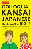 Colloquial Kansai Japanese: The Dialects and Culture of the Kansai Region: A Japanese Phrasebook and Language Guide