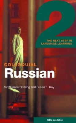 Colloquial Russian 2: The Next Step in Language Learning - Le Fleming, Svetlana, and Kay, Susan