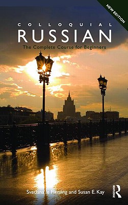 Colloquial Russian: The Complete Course for Beginners - Le Fleming, Svetlana, and Kay, Susan E