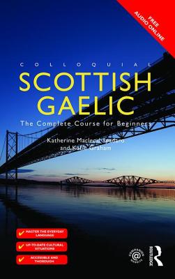 Colloquial Scottish Gaelic: The Complete Course for Beginners - Graham, Katie, and Spadaro, Katherine