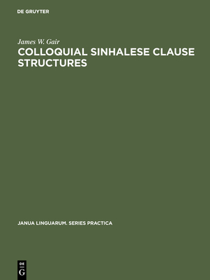 Colloquial Sinhalese Clause Structures - Gair, James W