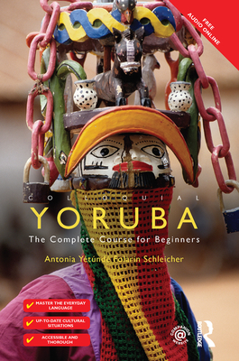 Colloquial Yoruba: The Complete Course for Beginners - Schleicher, Antonia Yetunde Folarin