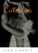 Collusion: Memoir of a Young Girl and Her Ballet Master - Zimroth, Evan