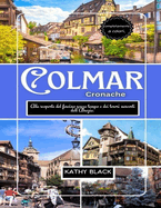 COLMAR Cronache 2025: Alla scoperta del fascino senza tempo e dei tesori nascosti dell'Alsazia.