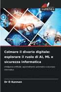 Colmare il divario digitale: esplorare il ruolo di AI, ML e sicurezza informatica