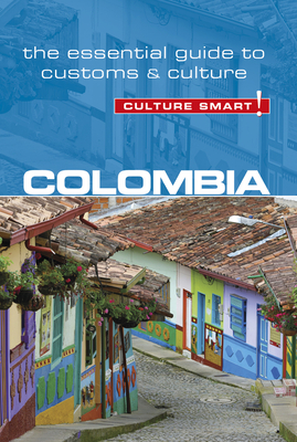 Colombia - Culture Smart!, Volume 102: The Essential Guide to Customs & Culture - Cathey, Kate, and Culture Smart!