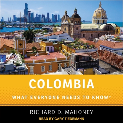 Colombia: What Everyone Needs to Know - Mahoney, Richard D