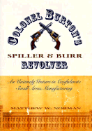 Colonel Burton's Spiller and Burr Revolver: An Untimely Venture in Confederate Small Arms...