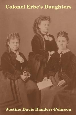 Colonel Erbe's Daughters - Randers-Pehrson, Justine Davis