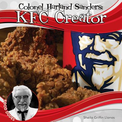 Colonel Harland Sanders: KFC Creator: KFC Creator - Llanas, Sheila Griffin