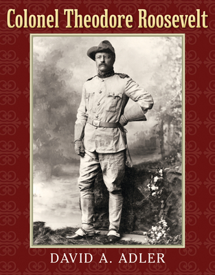 Colonel Theodore Roosevelt - Adler, David A