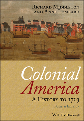 Colonial America: A History to 1763 - Middleton, Richard, and Lombard, Anne