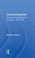 Colonial Bridgehead: Government and Society in Alexandria, 1807-1882