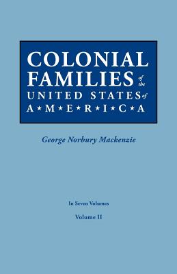 Colonial Families of the United States of America. in Seven Volumes. Volume II - MacKenzie, George Norbury (Editor)