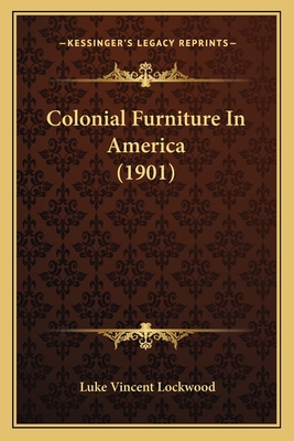 Colonial Furniture In America (1901) - Lockwood, Luke Vincent