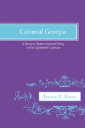 Colonial Georgia: A Study in British Imperial Policy in the Eighteenth Century