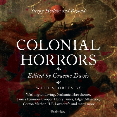 Colonial Horrors: Sleepy Hollow and Beyond - Davis, Graeme (Editor), and Various Authors, and Boehmer, Paul (Read by)