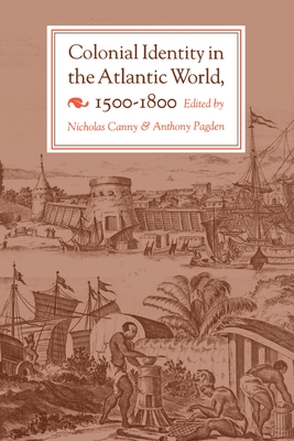 Colonial Identity in the Atlantic World, 1500-1800 - Canny, Nicholas (Editor), and Pagden, Anthony (Editor)