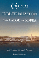 Colonial Industrialization and Labor in Korea: The Onoda Cement Factory