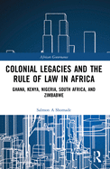 Colonial Legacies and the Rule of Law in Africa: Ghana, Kenya, Nigeria, South Africa, and Zimbabwe