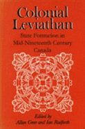Colonial Leviathan: State Formation in Mid-Nineteenth-Century Canada