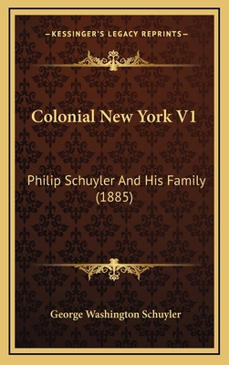 Colonial New York V1: Philip Schuyler and His Family (1885) - Schuyler, George Washington