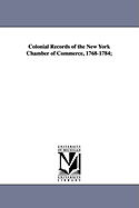 Colonial Records of the New York Chamber of Commerce, 1768-1784; - New York Chamber of Commerce