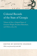 Colonial Records of the State of Georgia: Volume 28, Part 2: Original Papers of Governor Wright, President Habersham, and Others, 1764-1782