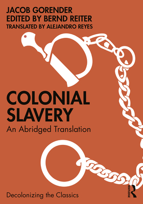 Colonial Slavery: An Abridged Translation - Gorender, Jacob, and Reiter, Bernd (Editor), and Reyes, Alejandro (Translated by)