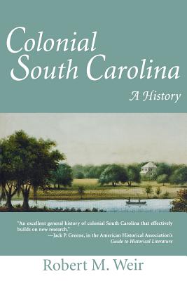Colonial South Carolina: A History - Weir, Robert M