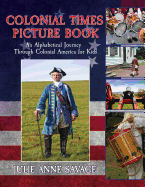 Colonial Times Picture Book: An Alphabetical Journey Through Colonial America for Kids