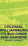 Colonial Williamsburg - Its Buildings and Gardens