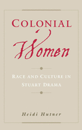 Colonial Women: Race and Culture in Stuart Drama