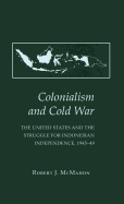 Colonialism and Cold War: The United States and the Struggle for Indonesian Independence, 1945-49