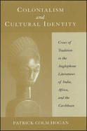 Colonialism and Cultural Identity: Crises of Tradition in the Anglophone Literatures of India, Africa, and the Caribbean