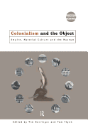 Colonialism and the Object: Empire, Material Culture and the Museum