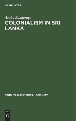 Colonialism in Sri Lanka - Bandarage, Asoka