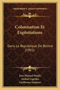 Colonisation Et Exploitations: Dans La Republique De Bolivie (1902)