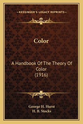 Color: A Handbook of the Theory of Color (1916) - Hurst, George H, and Stocks, H B (Editor)