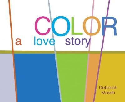 Color: A Love Story - Mosch, Deborah