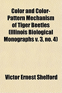 Color and Color-Pattern Mechanism of Tiger Beetles: Illinois Biological Monographs V. 3, No. 4