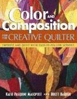 Color and Composition for the Creative Q: Improve Any Quilt with Easy-To-Follow Lessons - Pasquini Masopust, Katie, and Barker, Brett