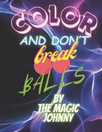 COLOR and don't break BALLS!!! - if you buy this book you are a damn strong asshole.: swear word coloring book, bad language coloring book, adult cussing word coloring book.