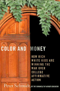 Color and Money: How Rich White Kids Are Winning the War Over College Affirmative Action - Schmidt, Peter