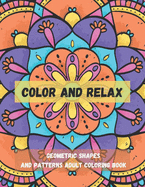 Color And Relax: Large Print Geometric Shapes And Patterns Adult Coloring Book: 50 unique and Beautiful Designs for Stress Relieve And Relaxing.